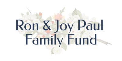 Ron & Joy Paul Family Fund Ron & Joy Paul Family Fund
